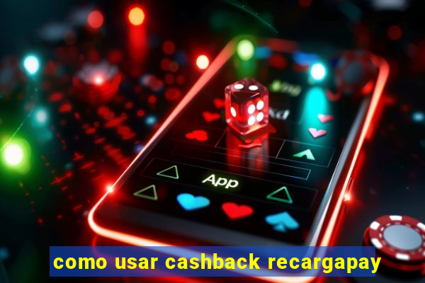 como usar cashback recargapay